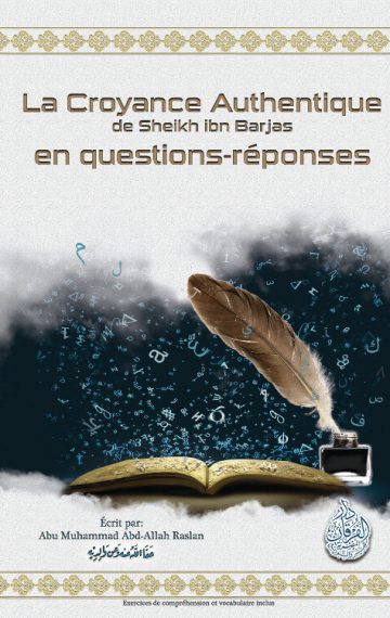 La croyance authentique de Sheikh ibn Barjas en questions réponses